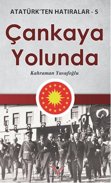 Çankaya Yolunda / Atatürk'ten Hatıralar 5 - Kahraman Yusufoğlu kitap kapağı