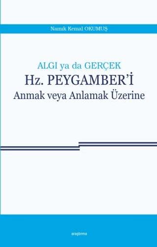 Algı ya da Gerçek: Hz. Peygamber'i Anmak veya Anlamak Üzerine | Araştırma Yayınları (Ciltsiz) - Resim 1