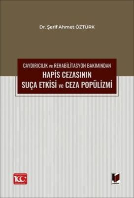 Caydırıcılık ve Rehabilitasyon Bakımından Hapis Cezasının Suça Etkisi ve Ceza Popülizmi - Şerif Ahmet Öztürk kitap kapağı