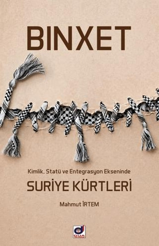 Binxet - Kimlik, Statü ve Entegrasyon Ekseninde Suriye Kürtleri | Dua Yayınları (Ciltsiz)