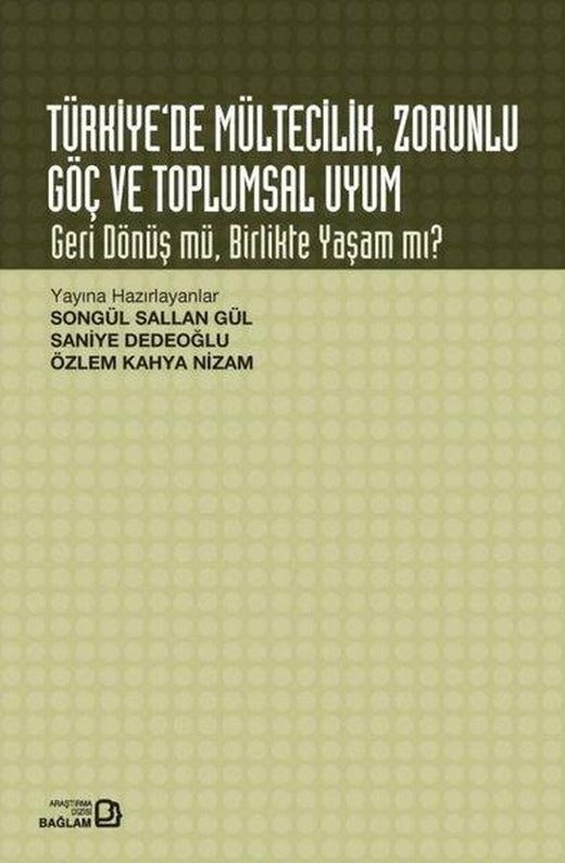 Türkiyede Mültecilik Zorunlu Göç ve Toplumsal Uyum - Geri Dönüş mü Birlikte Yaşam mı? | Bağlam Yayıncılık (İnce Kapak)