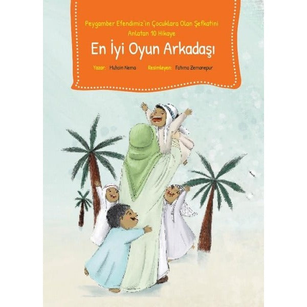 En İyi Oyun Arkadaşı - Peygamber Efendimiz'in Çocuklara Olan Şefkatini Anlatan 10 Hikaye | Palmiye Yayınları (İnce Kapak)