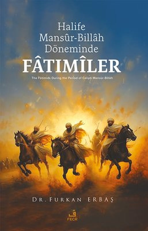 Halife Mansur - Billah Döneminde Fatımiler | Fecr Yayınları (İnce Kapak)