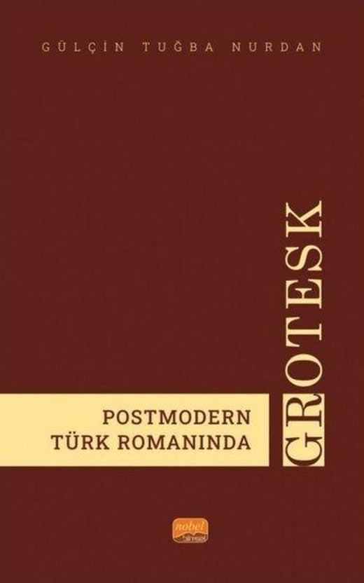 Postmodern Türk Romanında Grotesk | Nobel Bilimsel Eserler (İnce Kapak)