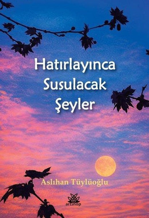 Hatırlayınca Susulacak Şeyler | Artshop Yayıncılık (İnce Kapak)