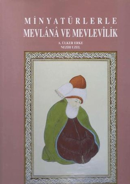 Minyatürlerle Mevlana ve Mevlevilik | Konya Kültür ve Dayanışma Derneği (Ciltli)