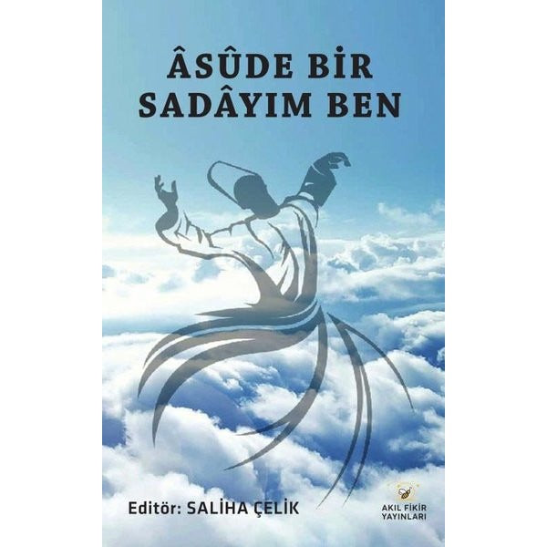 Asude Bir Sadayım Ben | Akıl Fikir Yayınları (İnce Kapak)