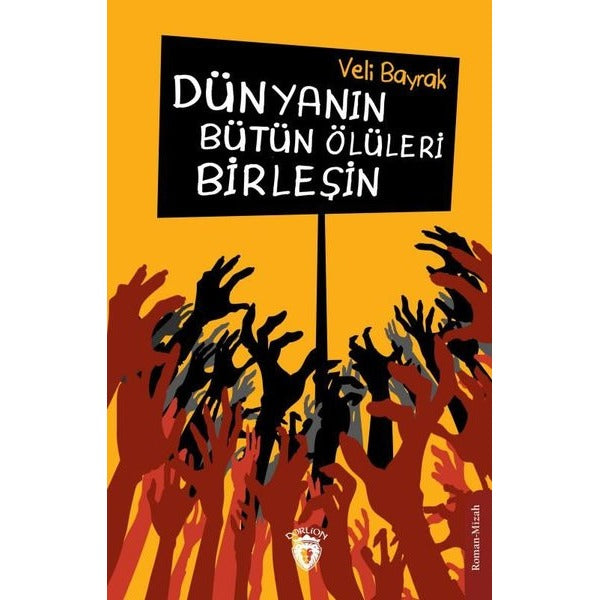 Dünyanın Bütün Ölüleri Birleşin | Dorlion Yayınevi (İnce Kapak)
