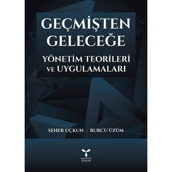 Geçmişten Geleceğe Yönetim Teorileri ve Uygulamaları | Umuttepe Yayınları (Ciltsiz)