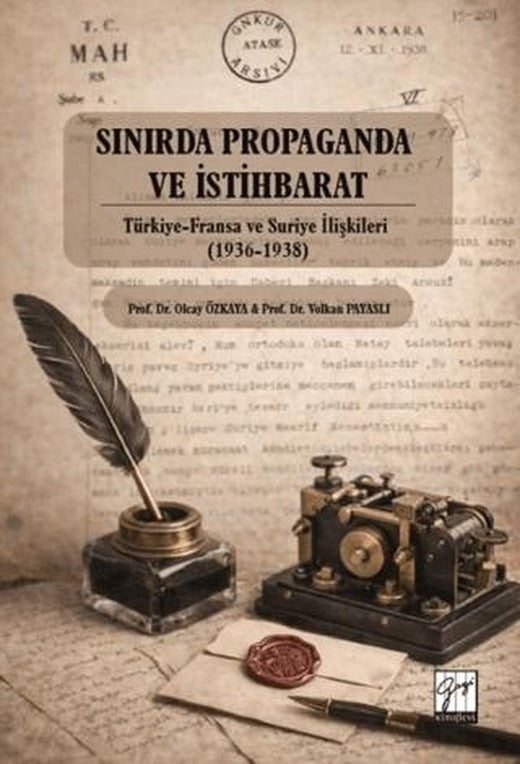 Sınırda Propaganda ve İstihbarat: Türkiye-Fransa ve Suriye İlişkileri (1936-1938) | Gazi Kitabevi (Ciltsiz)