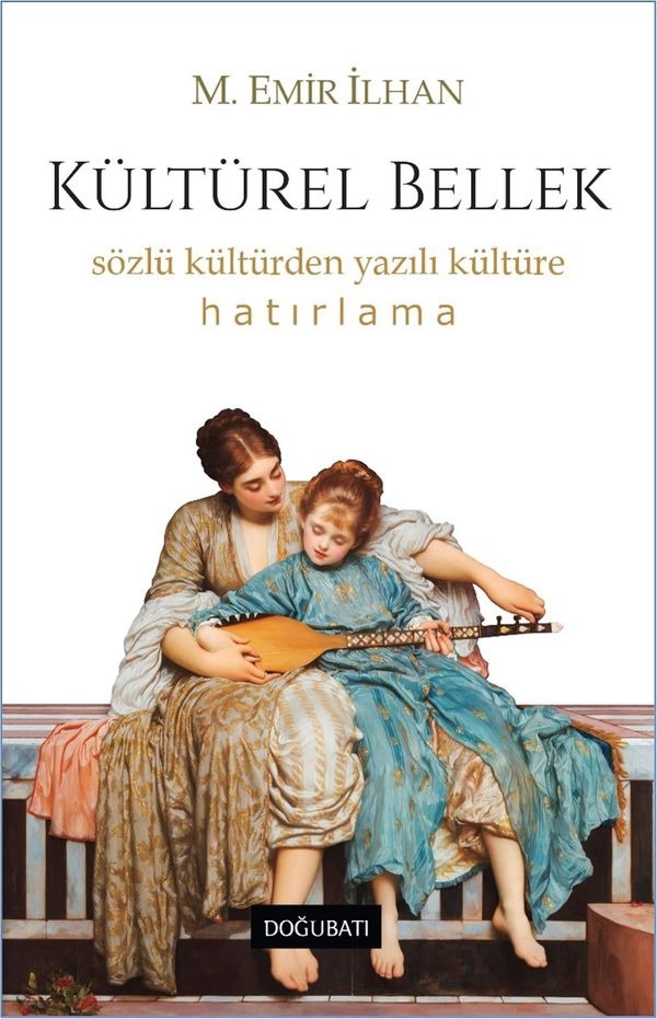 Kültürel Bellek-Sözlü Kültürden Yazılı Kültüre Hatırlama | Doğu Batı Yayınları