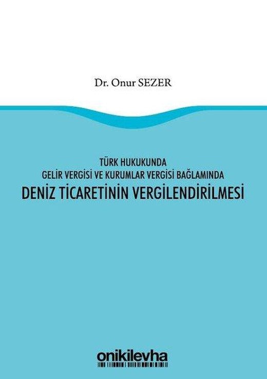 Türk Hukukunda Gelir Vergisi ve Kurumlar Vergisi Bağlamında Deniz Ticaretinin Vergilendirilmesi | On İki Levha Yayıncılık (İnce Kapak)