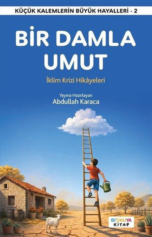 Bir Damla Umut - İklim Krizi Hikayeleri - Küçük Kalemlerin Büyük Hayalleri 2 | Bi Okuya Kitap (İnce Kapak)
