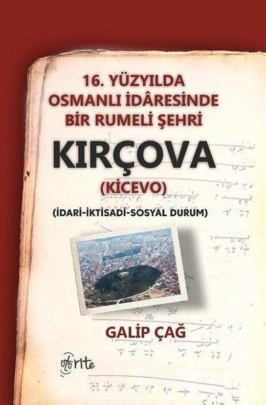 16.Yüzyılda Osmanlı İdaresinde Bir Rumeli Şehri Kırçova-İdari İktidadi Sosyal Durum | Otorite (İnce Kapak)