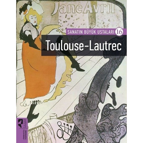 Toulouse-Lautrec - Sanatın Büyük Ustaları 16 | HayalPerest Kitap (Ciltsiz)
