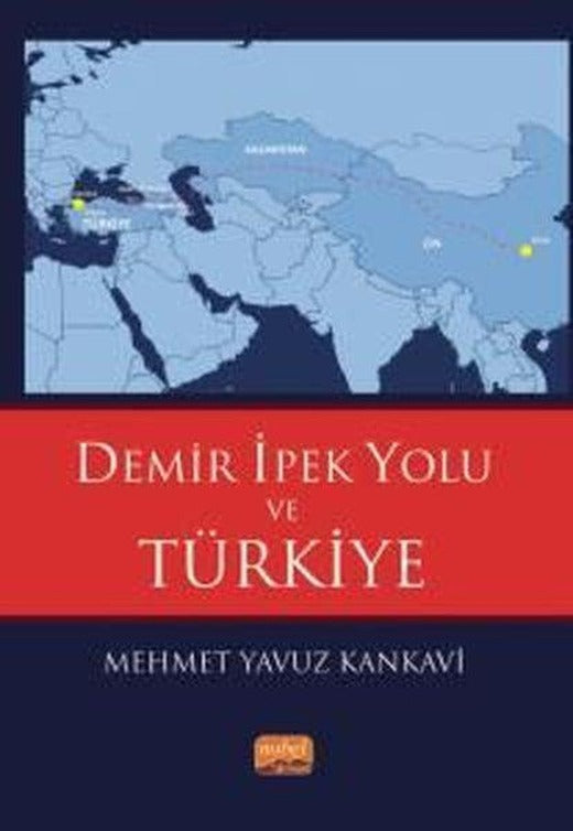Demir İpek Yolu ve Türkiye | Nobel Bilimsel Eserler (İnce Kapak)