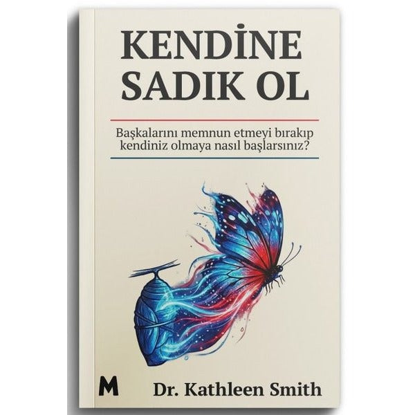 Kendine Sadık Ol - Başkalarını Memnun Etmeyi Bırakıp Kendiniz Olmaya Nasıl Başlarsınız? | Mabel Kitap (İnce Kapak)