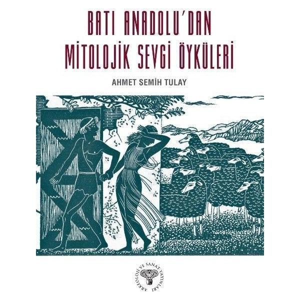 Batı Anadolu'dan Mitolojik Sevgi Öyküleri | Arkeoloji ve Sanat Yayınları (Ciltsiz)