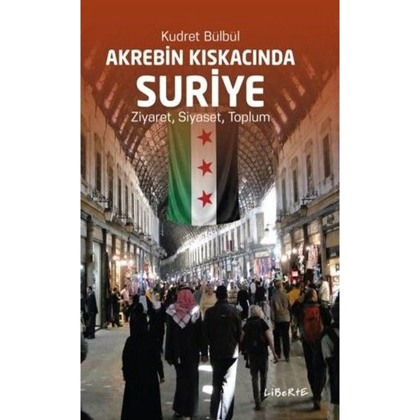 Akrebin Kıskacında Suriye: Ziyaret, Siyaset, Toplum | Liberte (İnce Kapak)