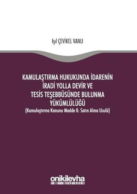 Kamulaştırma Hukukunda İdarenin İradi Yolla Devir ve Tesis Teşebbüsünde Bulunma Yükümlülüğü | On İki Levha Yayınları (Ciltsiz)