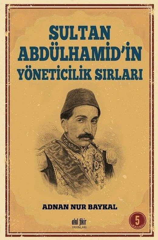 Sultan Abdülhamid'in Yöneticilik Sırları | Akıl Fikir Yayınları (İnce Kapak)