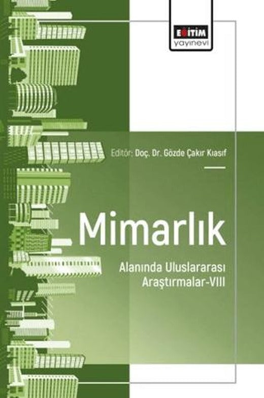 Mimarlık Alanında Uluslararası Araştırmalar - 8 | Eğitim Yayınevi - Bilimsel Eserler (Ciltsiz)