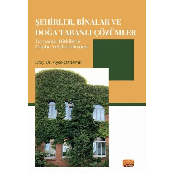 Şehirler Binalar ve Doğa Tabanlı Çözümler Tırmanıcı Bitkilerle Cephe Yeşillendirmesi | Nobel Bilimsel Eserler (İnce Kapak)