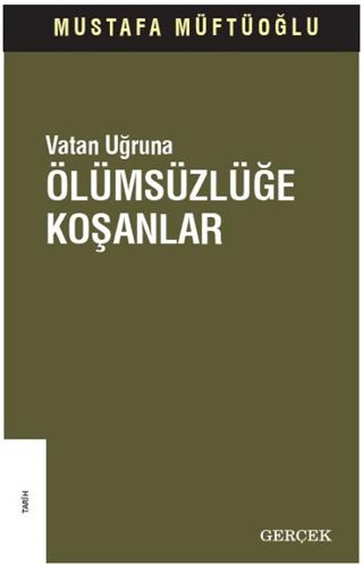 Vatan Uğruna Ölümsüzlüğe Koşanlar | Gerçek Yayınları (Ciltsiz)