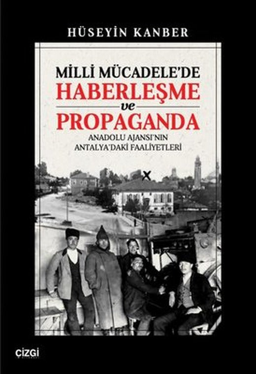 Milli Mücadele'de Haberleşme ve Propaganda - Anadolu Ajansı'nın Antalya'daki Faaliyetleri | Çizgi Kitabevi (İnce Kapak)