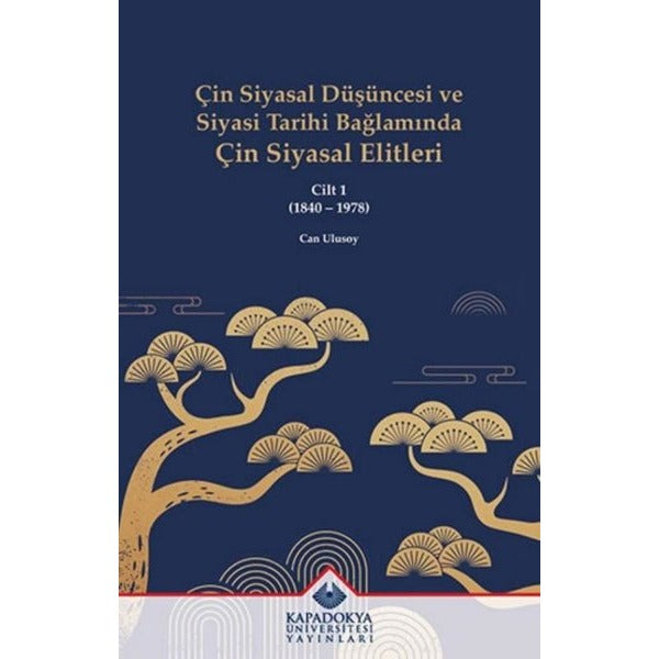 Çin Siyasal Düşüncesi ve Siyasi Tarihi Bağlamında Çin Siyasal Elitleri Cilt 1 (1840 - 1978) | Kapadokya Üniversitesi Yayınları (İnce Kapak)