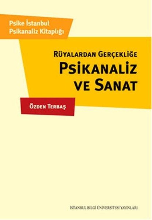 Rüyalardan Gerçekliğe Psikanaliz ve Sanat | İstanbul Bilgi Üniv.Yayınları - Psikoloji Dizisi (İnce Kapak)