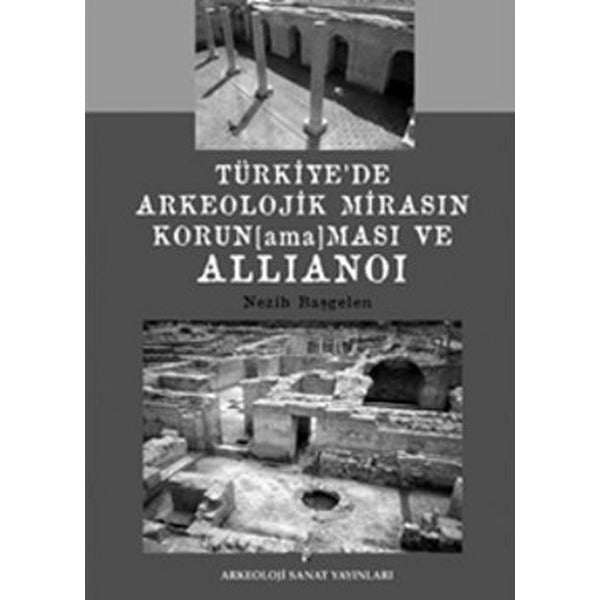 Türkiye’de Arkeolojik Mirasın Korunamaması ve Allianoi | Arkeoloji ve Sanat Yayınları (Ciltsiz)