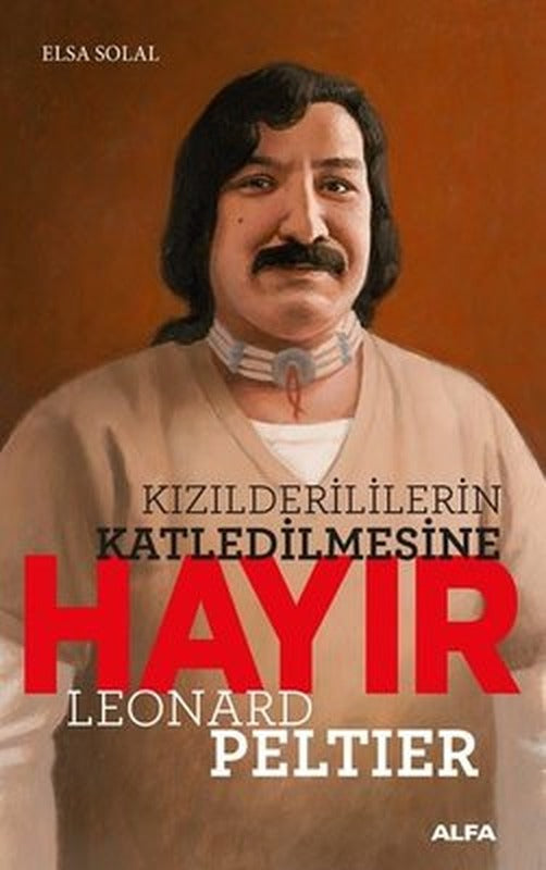 Kızılderililerin Katledilmesine Hayır - Leonard Peltier | Alfa Yayınları