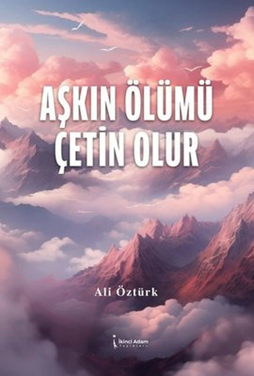 Aşkın Ölümü Çetin Olur | İkinci Adam Yayınları (İnce Kapak)