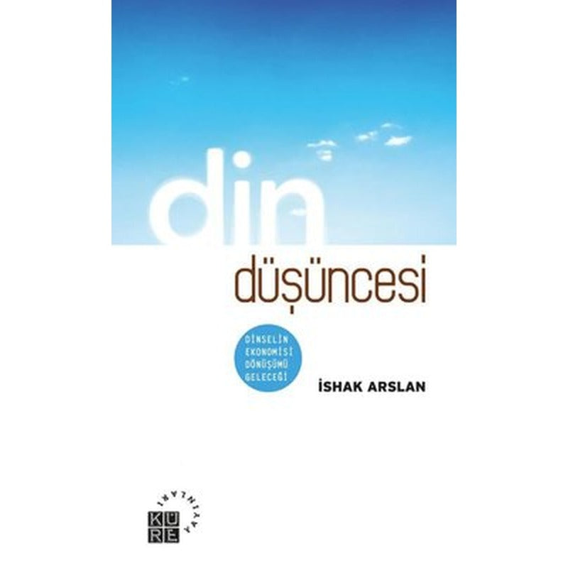 Din Düşüncesi: Dinselin Ekonomisi Dönüşümü Geleceği | Küre Yayınları (İnce Kapak)