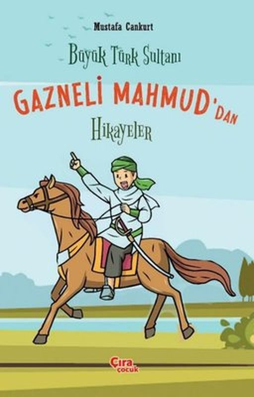 Büyük Türk Sultanı Gazneli Mahmud'dan Hikayeler | Çıra Çocuk Yayınları