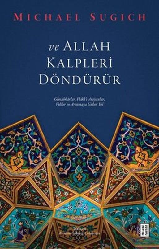 Ve Allah Kalpleri Döndürür - Günahkarlar Hakk'ı Arayanlar Veliler ve Arınmaya Giden Yol | Ketebe Yayınları