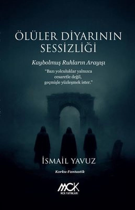 Ölüler Diyarının Sessizliği - Kaybolmuş Ruhların Arayışı | MCK Yayınları (İnce Kapak)