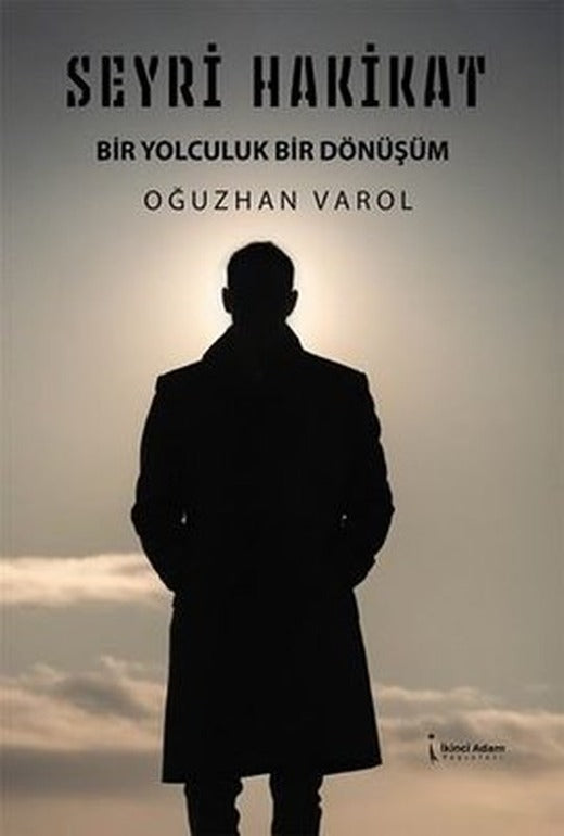 Seyri Hakikat - Bir Yolculuk Bir Dönüşüm | İkinci Adam Yayınları (İnce Kapak)
