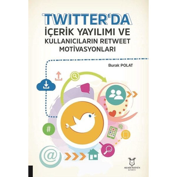 Twitter'da İçerik Yayılımı ve Kullanıcıların Retweet Motivasyonları | Akademisyen Kitabevi (Ciltsiz)