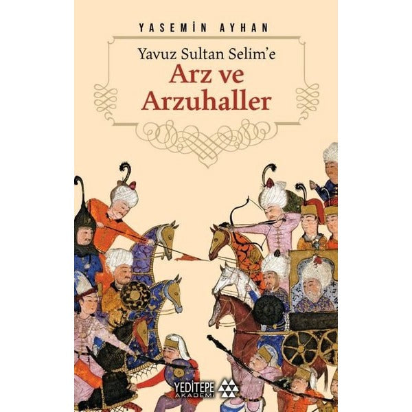 Yavuz Sultan Selim'e Arz ve Arzuhaller | Yeditepe Akademi (İnce Kapak)