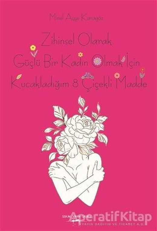 Zihinsel Olarak Güçlü Bir Kadın Olmak İçin Kucakladığım 8 Çiçekli Madde