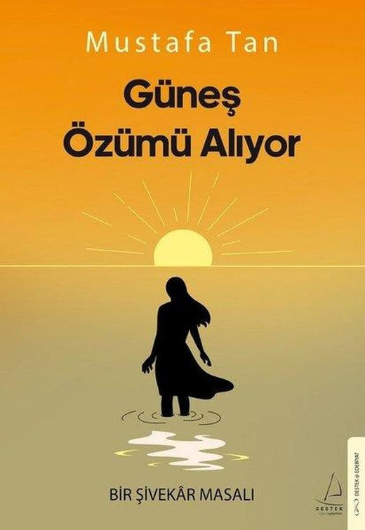 Güneş Özümü Alıyor - Bir Şivekar Masalı | Destek Yayınları (İnce Kapak)