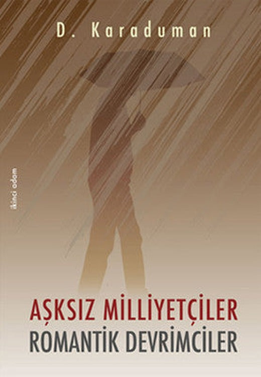 Aşksız Milliyetçiler Romantik Devrimciler | İkinci Adam Yayınları