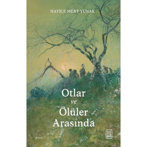 Otlar ve Ölüler Arasında | Ketebe (İnce Kapak)