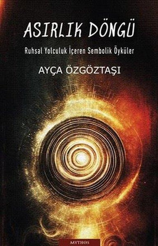 Asırlık Döngü - Ruhsal Yolculuk İçeren Sembolik Öyküler | Mythos Kitap (İnce Kapak)