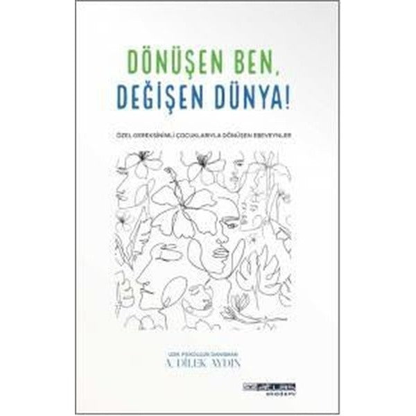 Dönüşen Ben Değişen Dünya - Özel Gereksinimli Çocuklariyla Dönüşen Ebeveynler | Atlas Akademi Yayınları (İnce Kapak)