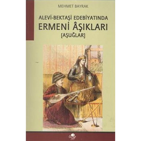 Alevi Bektaşi Edebiyatında Ermeni Aşıkları | Öz-Ge Yayınları (Ciltsiz)