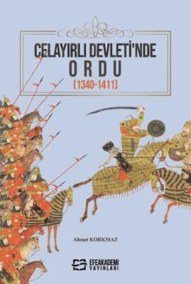 Celayırlı Devleti'nde Ordu (1340-1411) - Ahmet Korkmaz kitap kapağı