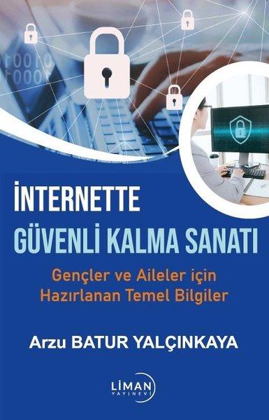 İnternette Güvenli Kalma Sanatı - Gençler ve Aileler İçin Hazırlanan Temel Bilgiler | Liman Yayınevi (İnce Kapak) - Resim 1